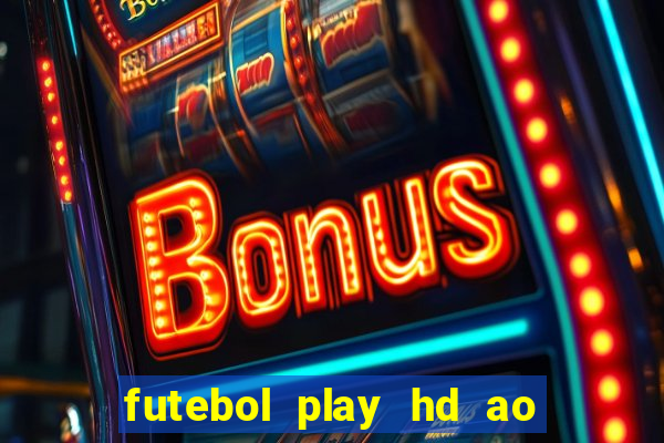 futebol play hd ao vivo agora